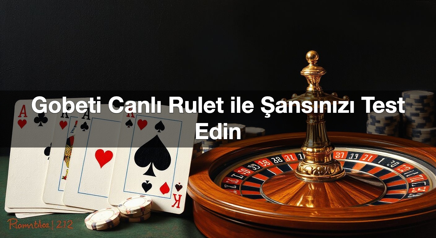 gobeti canl rulet ile ans n z test edin 1791841009286