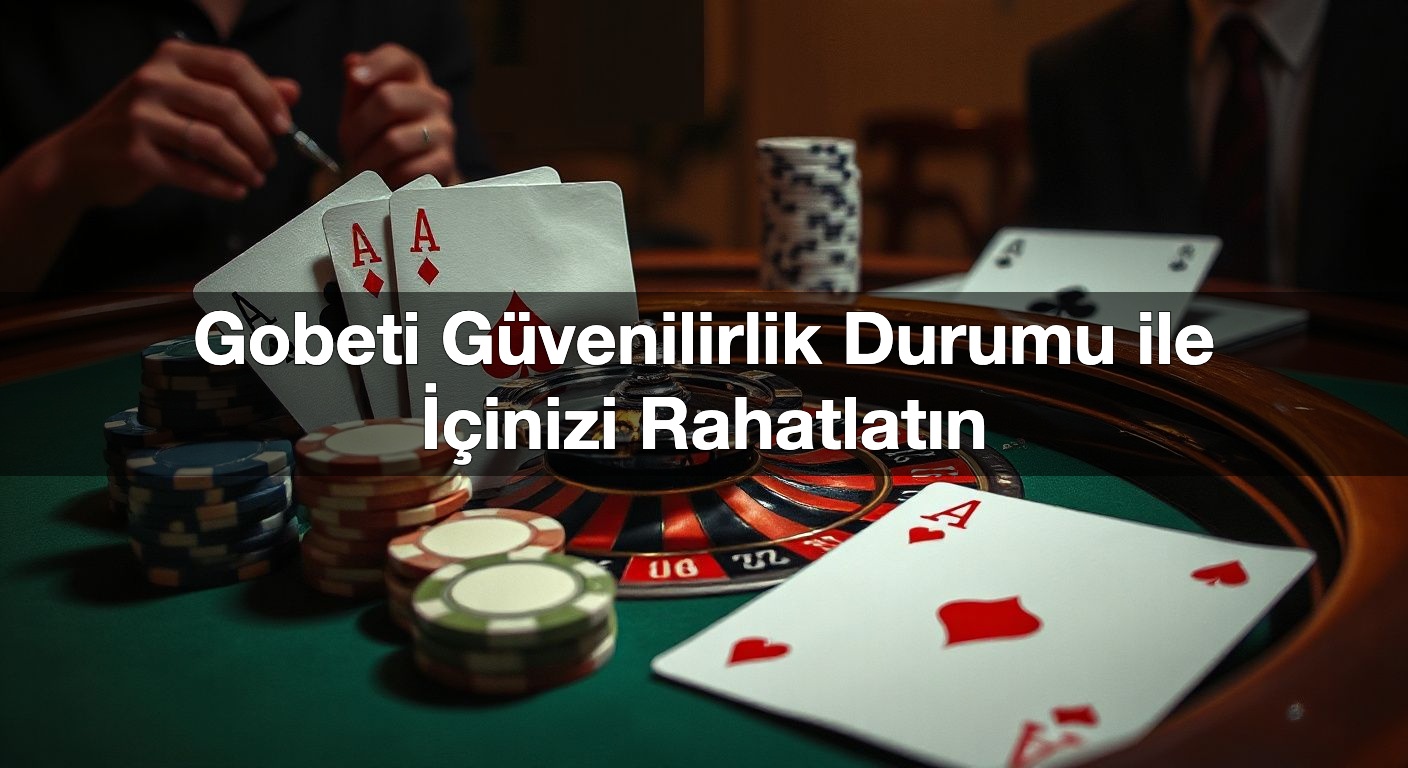 gobeti g venilirlik durumu ile i inizi rahatlat n 1791841020152