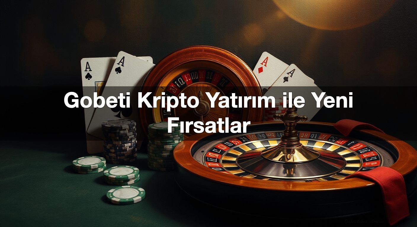 gobeti kripto yat r m ile yeni f rsatlar 1791841045236