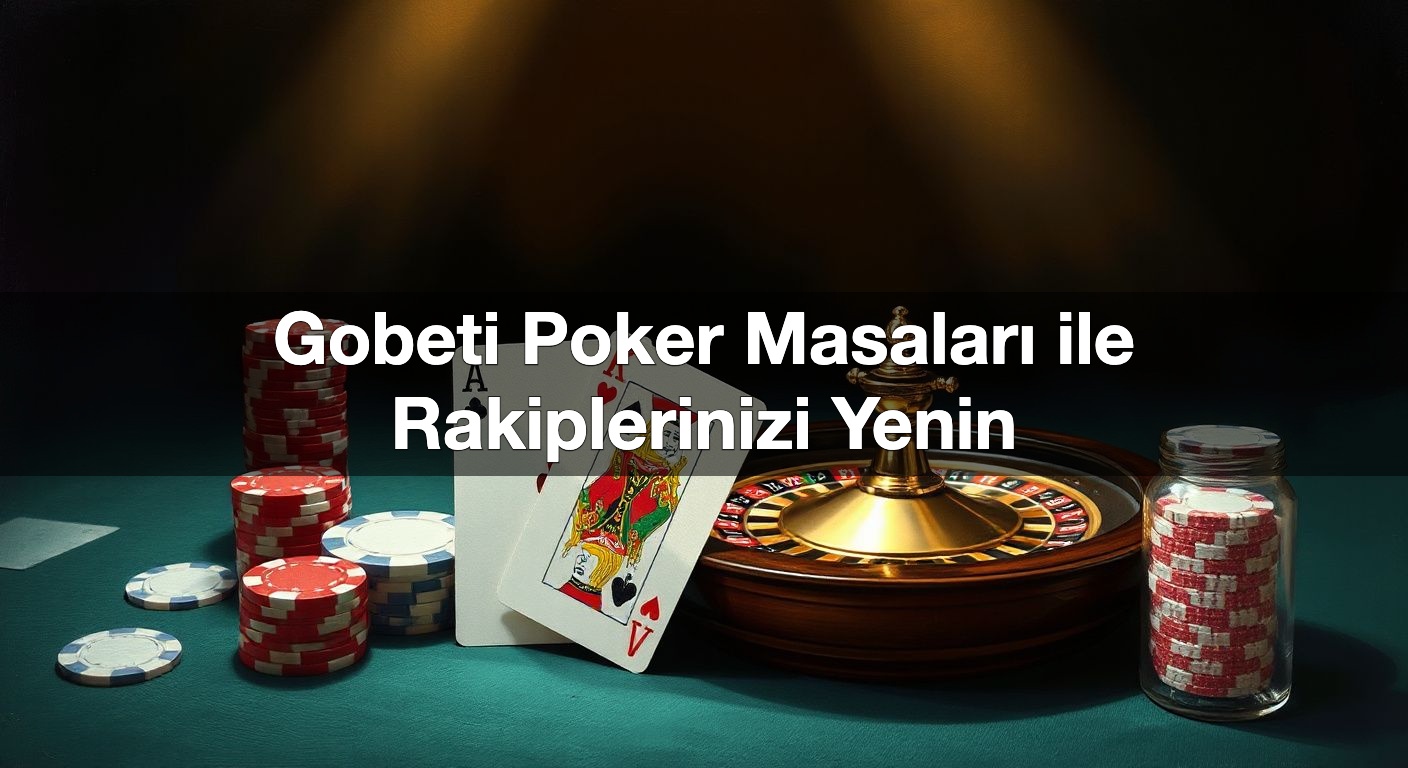 gobeti poker masalar ile rakiplerinizi yenin 1791841109143